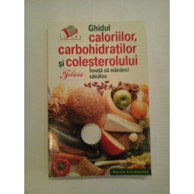Ghidul caloriilor, carbohidratilor si colesterolului  * Invata sa mananci sanatos  -  Martha  Schueneman 